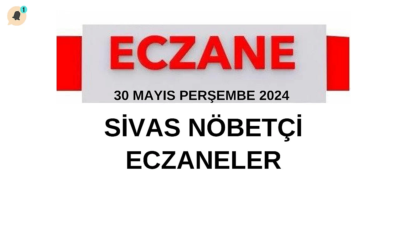 30 Mayıs Perşembe 2024 Sivas Nöbetçi Eczaneler