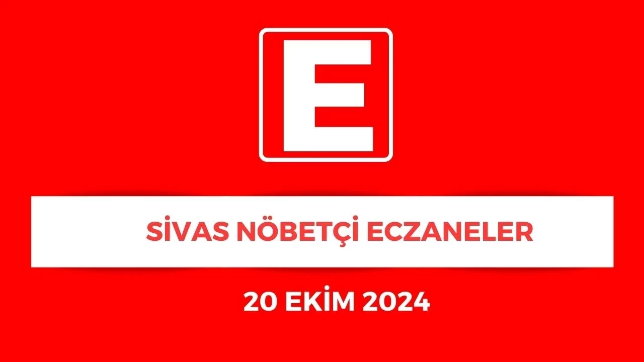 Sivas'ta Bu Gece Nöbetçi Eczaneler Listesi Güncellendi! - 20 Ekim 2024