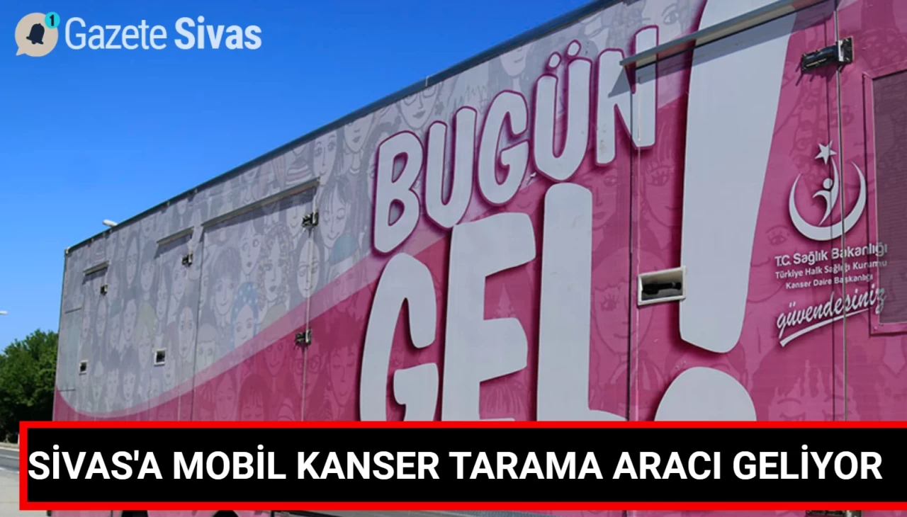 Sivas'a Taşınabilir Kanser Tarama Aracı!