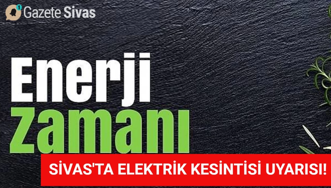 Sivas'ta Elektrik Kesintileri planlanıyor: İşte Ayrıntılar!