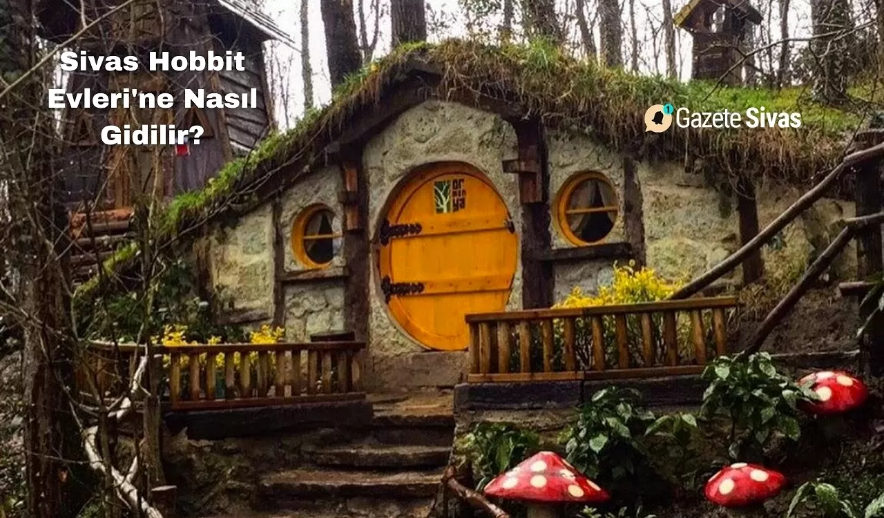 Sivas Hobbit Evleri'ne Nasıl Gidilir?