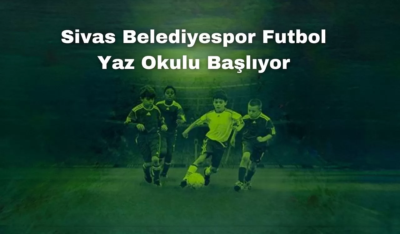 Sivas Belediyespor Futbol Yaz Okulu Başlıyor