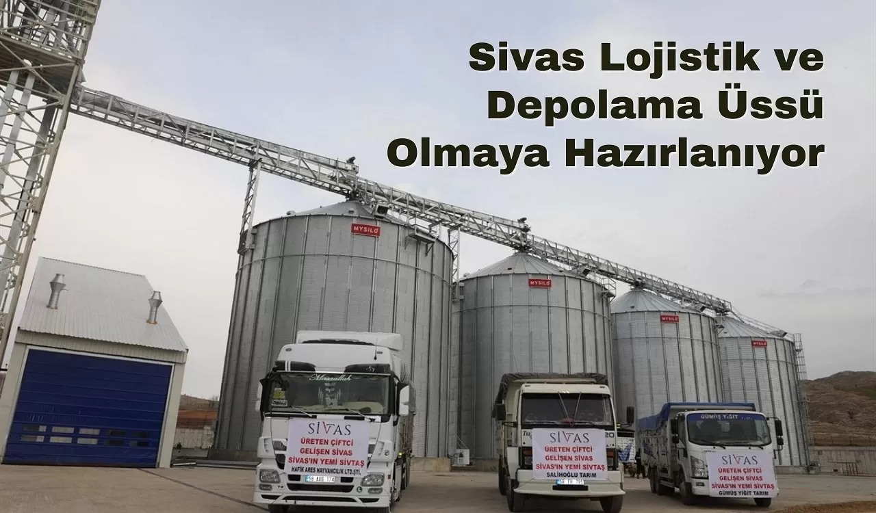 Sivas Lojistik ve Depolama Üssü Olmaya Hazırlanıyor