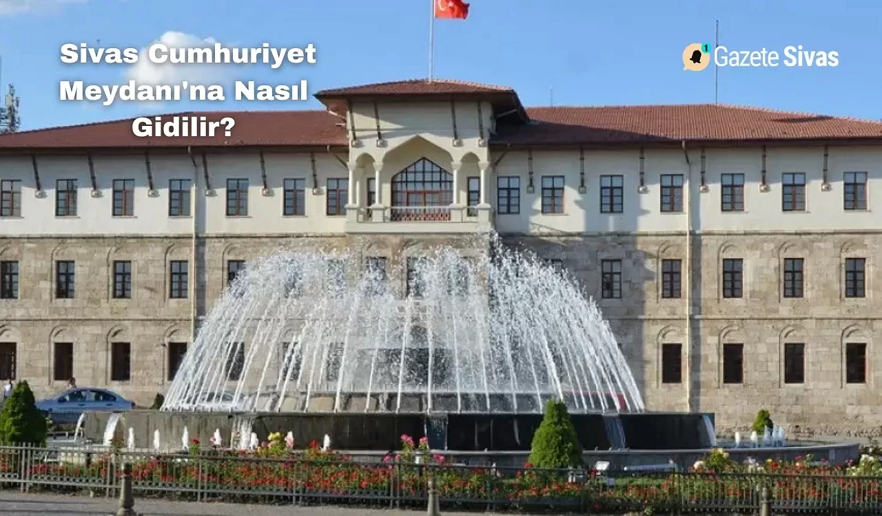 Sivas Cumhuriyet Meydanı'na Nasıl Gidilir?