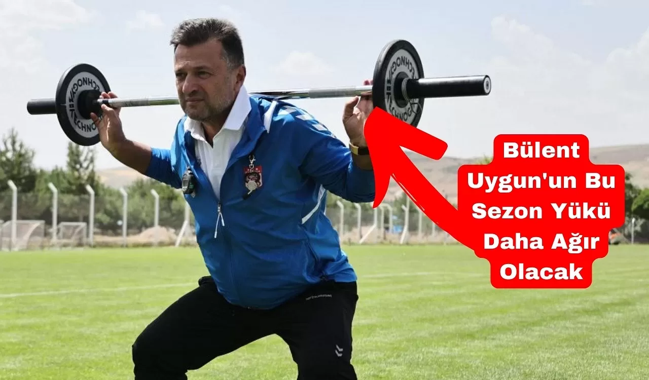 Bülent Uygun'un Bu Sezon Yükü Daha Ağır Olacak