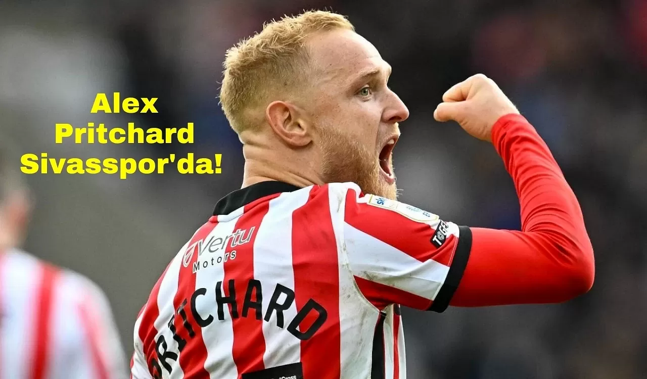 Alex Pritchard Sivasspor'da! Yeni Macerası Başlıyor