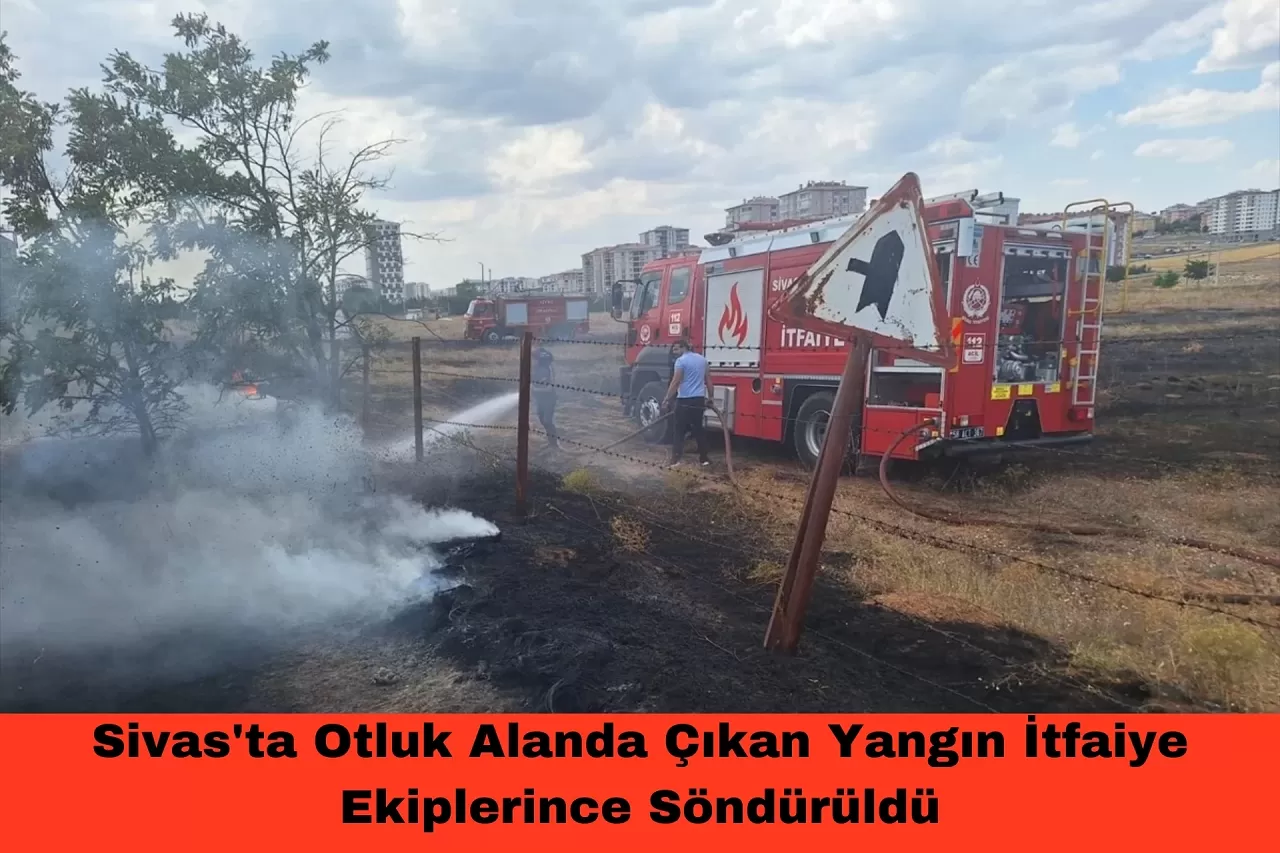 Sivas'ta Otluk Alanda Çıkan Yangın İtfaiye Ekiplerince Söndürüldü