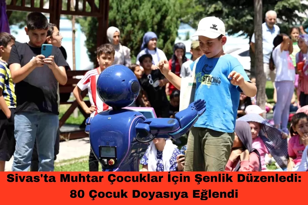 Sivas'ta Muhtar Çocuklar İçin Şenlik Düzenledi: 80 Çocuk Doyasıya Eğlendi