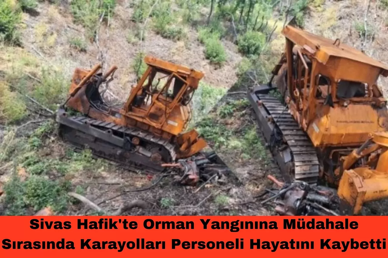 Sivas Hafik'te Orman Yangınına Müdahale Sırasında Karayolları Personeli Hayatını Kaybetti