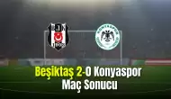 Beşiktaş, Konyaspor'u 2-0 mağlup etti!