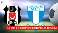 Beşiktaş ve Malmö İlk Yarı Sonucu 0-0