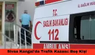 Sivas Kangal'da Trafik Kazası: Beş Kişi Yaralandı