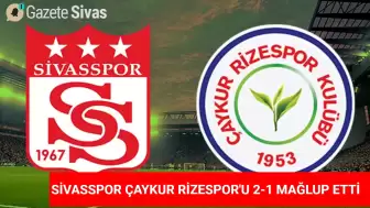 Sivasspor, Zorlu Maçta Rakibini Mağlup Etti