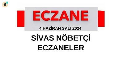 4 Haziran Salı Sivas Nöbetçi Eczaneler