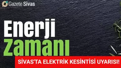 Sivas'ta Elektrik Kesintileri Planlanıyor: İşte Ayrıntılar!