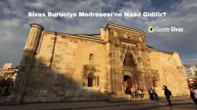 Sivas Buruciye Medresesi'ne Nasıl Gidilir?