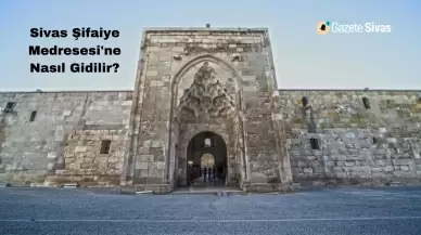 Sivas Şifaiye Medresesi'ne Nasıl Gidilir?