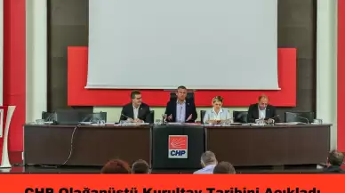 CHP Olağanüstü Kurultay Tarihini Açıkladı