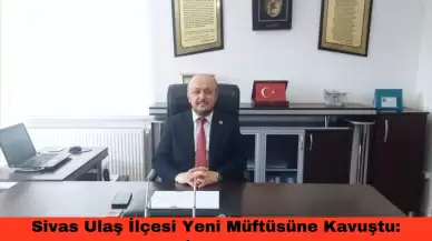 Sivas Ulaş İlçesi Yeni Müftüsüne Kavuştu: Mehmet Zaid İçli Görevine Başladı