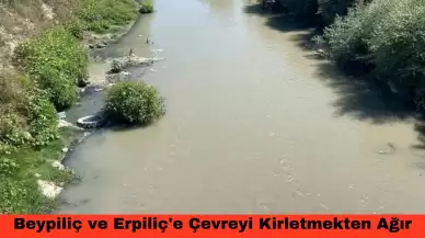 Beypiliç ve Erpiliç'e Çevreyi Kirletmekten Ağır Cezalar