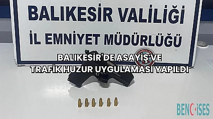 Balıkesir'de Asayiş ve Trafik Huzur Uygulaması Yapıldı