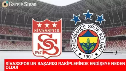 Sivasspor, Fenerbahçe'yi Etkiledi