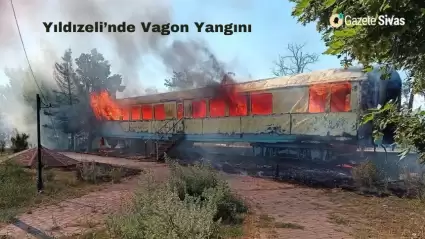 Yıldızeli’nde Vagon Yangını