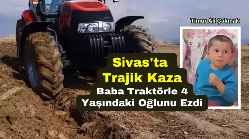 Acı Son! Baba Traktörle 4 Yaşındaki Oğlunu Ezdi