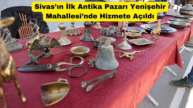 Sivas'ta Antika Pazarı Açıldı