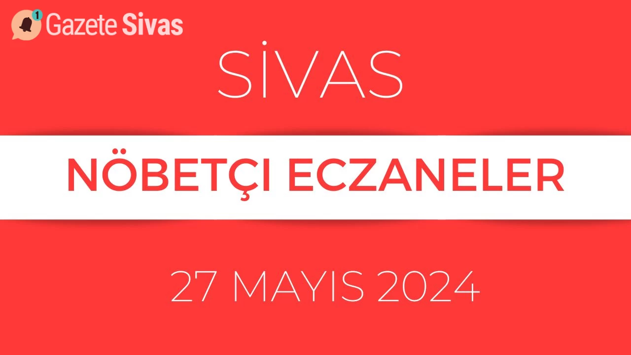 27 Mayıs Pazartesi Sivas Nöbetçi Eczaneler