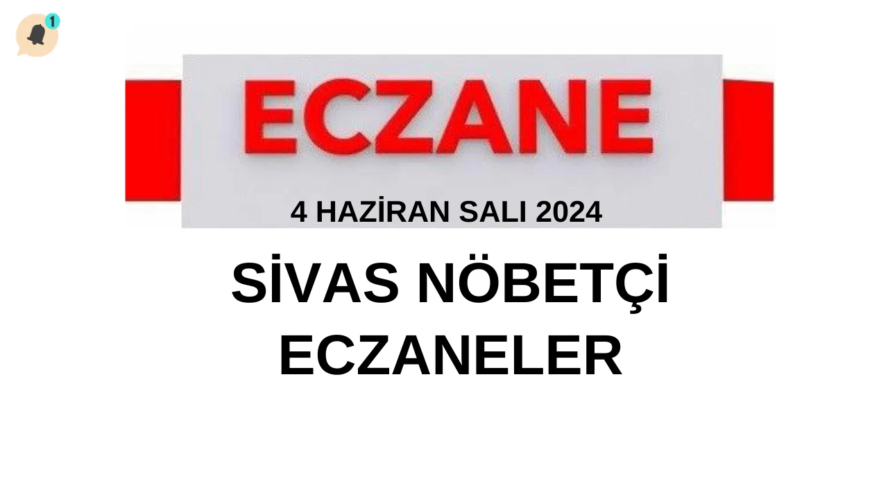 4 Haziran Salı Sivas Nöbetçi Eczaneler