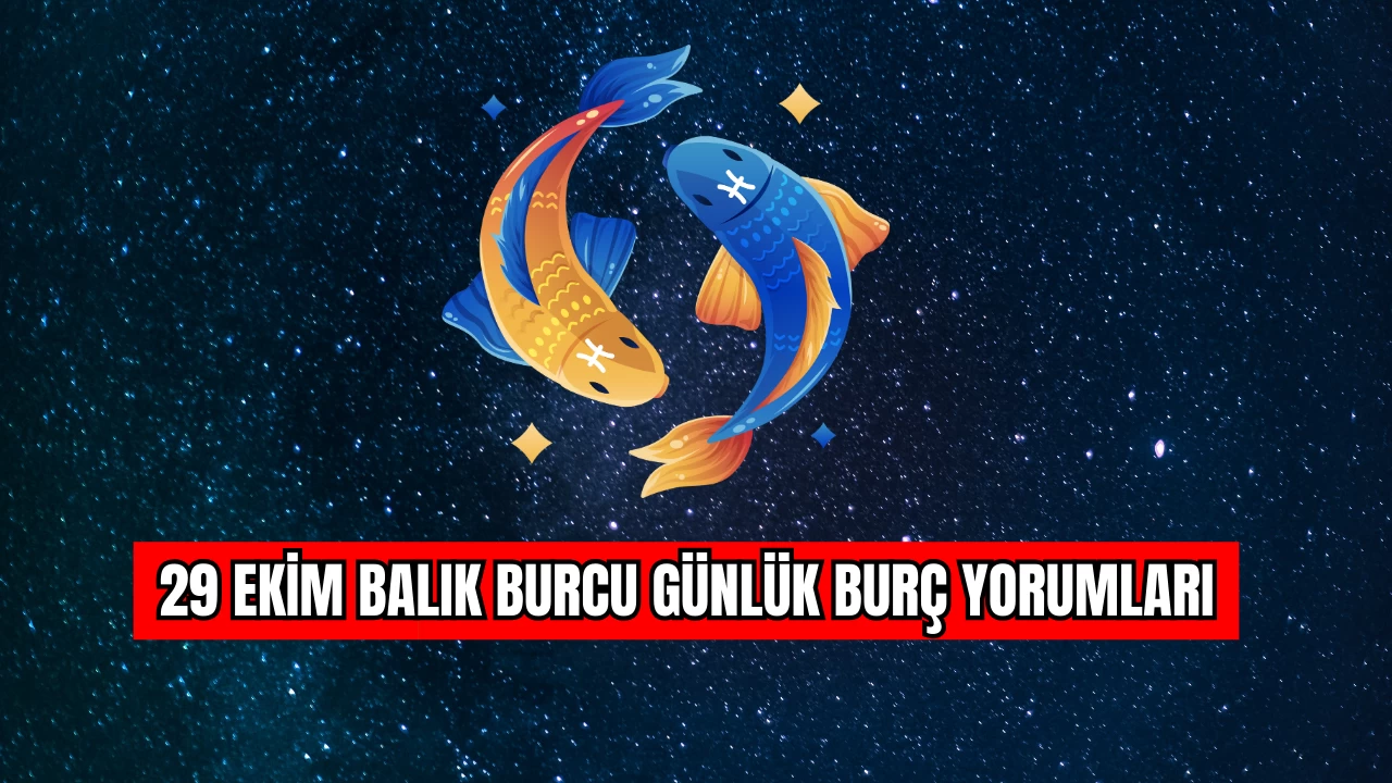 29 Ekim'de Balık burcu için günlük burç yorumları nelerdir?