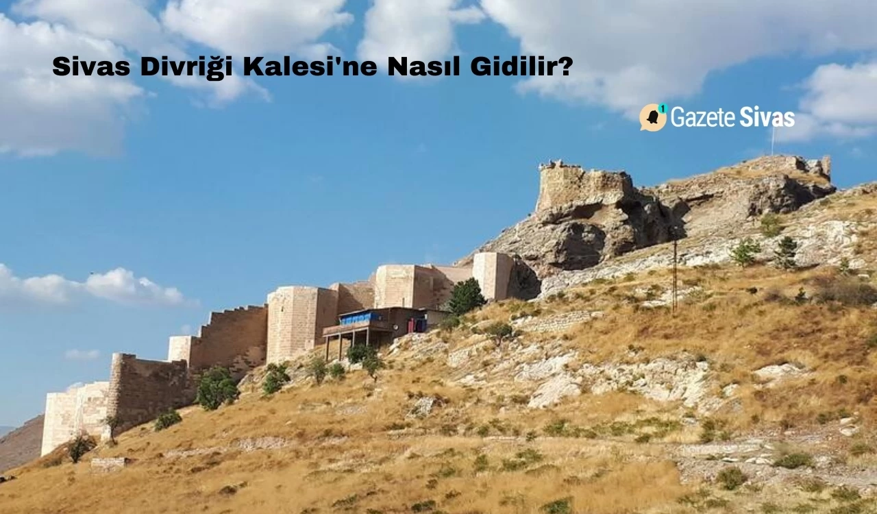 Sivas Divriği Kalesi'ne Nasıl Gidilir?