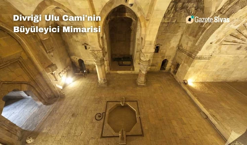 Divriği Ulu Cami'nin Büyüleyici Mimarisi