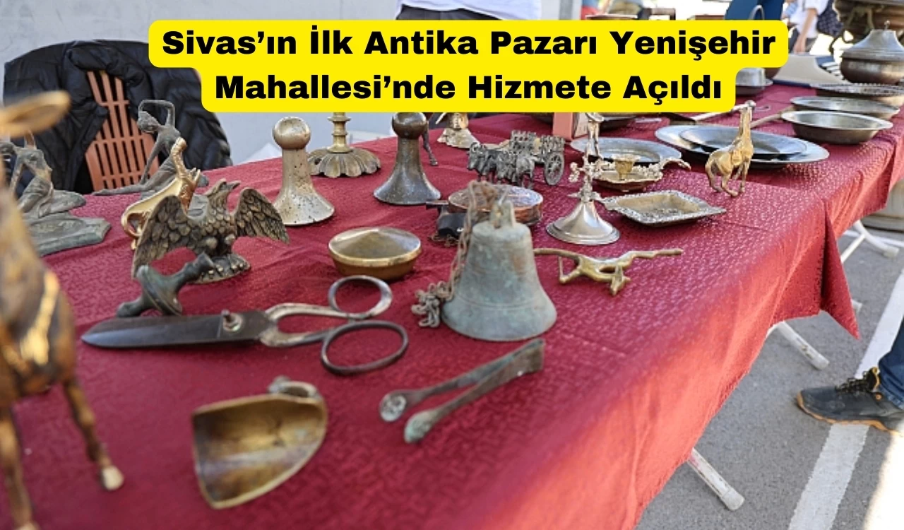 Sivas'ta Antika Pazarı Açıldı