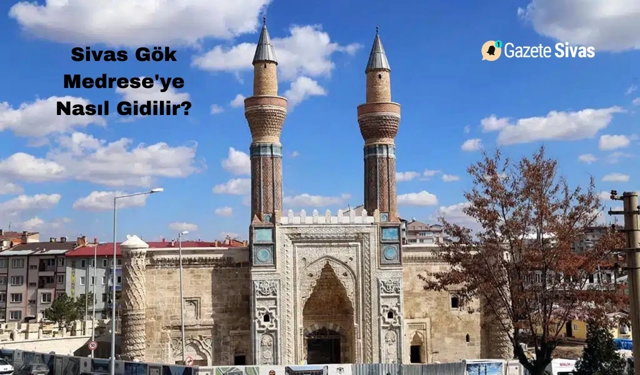 Sivas Gök Medrese'ye Nasıl Gidilir?