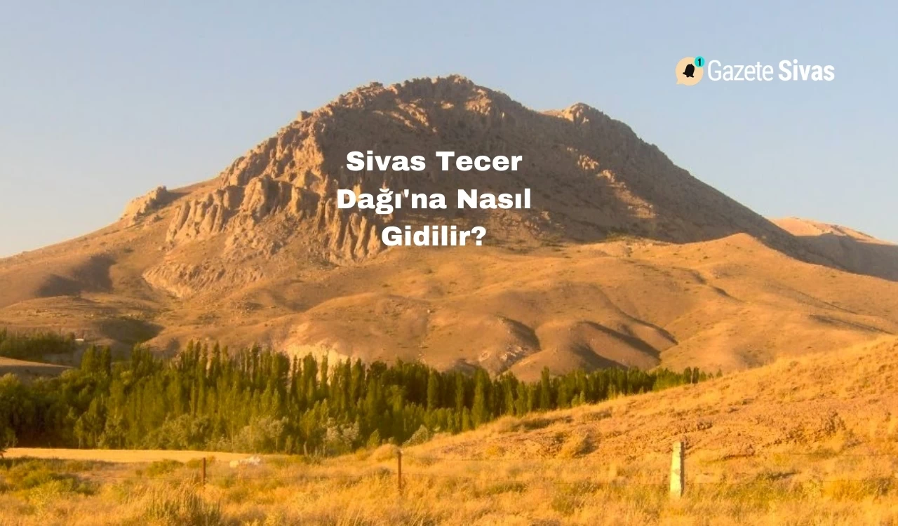 Sivas Tecer Dağı'na Nasıl Gidilir?