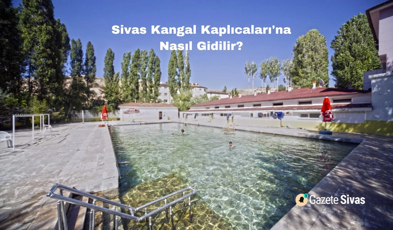 Sivas Kangal Kaplıcaları'na Nasıl Gidilir?